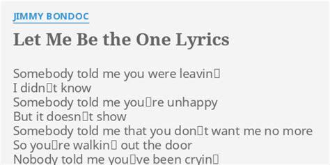 let me be the one lyrics|let me be the one to break it up.